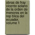 Obras de Fray Vicente Solano de La Orden de Menores En La Rep Blica del Ecuador, Volume 1