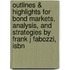 Outlines & Highlights For Bond Markets, Analysis, And Strategies By Frank J Fabozzi, Isbn