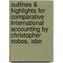 Outlines & Highlights For Comparative International Accounting By Christopher Nobes, Isbn