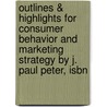 Outlines & Highlights For Consumer Behavior And Marketing Strategy By J. Paul Peter, Isbn door Cram101 Textbook Reviews