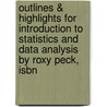 Outlines & Highlights For Introduction To Statistics And Data Analysis By Roxy Peck, Isbn door Cram101 Textbook Reviews