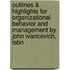 Outlines & Highlights For Organizational Behavior And Management By John Ivancevich, Isbn