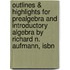 Outlines & Highlights For Prealgebra And Introductory Algebra By Richard N. Aufmann, Isbn