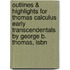 Outlines & Highlights For Thomas Calculus Early Transcendentals By George B. Thomas, Isbn