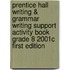 Prentice Hall Writing & Grammar Writing Support Activity Book Grade 8 2001c First Edition
