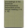 Proceedings Of The American Pharmaceutical Association At The Annual Meeting (1-8; V. 10) door American Pharmaceutical Association