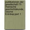 Publikationen Der Gesellschaft F�R Rheinische Geschichtskunde, Volume 8,&Nbsp;Part 1 by Geschichte Gesellschaft Fü