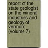 Report Of The State Geologist On The Mineral Industries And Geology Of Vermont (Volume 7) door Vermont State Geologist