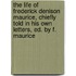 The Life Of Frederick Denison Maurice, Chiefly Told In His Own Letters, Ed. By F. Maurice