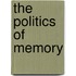 THE POLITICS OF MEMORY