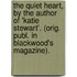 The Quiet Heart, By The Author Of 'Katie Stewart'. (Orig. Publ. In Blackwood's Magazine).
