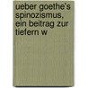 Ueber Goethe's Spinozismus, ein Beitrag zur tiefern W by Theodor Wilhelm Danzel