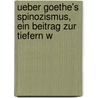 Ueber Goethe's Spinozismus, ein Beitrag zur tiefern W door Theodor Wilhelm Danzel