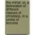 the Mirror; Or, a Delineation of Different Classes of Christians, in a Series of Lectures