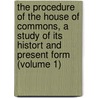 the Procedure of the House of Commons, a Study of Its Histort and Present Form (Volume 1) door Josef Redlich