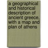 A Geographical And Historical Description Of Ancient Greece, With A Map And Plan Of Athens by J. A Cramer