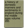 A History of Domestic Manners and Sentiments in England During the Middle Ages Volume 285 door Thomas] [Wright