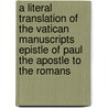 A Literal Translation of the Vatican Manuscripts Epistle of Paul the Apostle to the Romans door Herman Heinfetter
