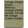 Cottage Cheese Greats: Delicious Cottage Cheese Recipes, the Top 68 Cottage Cheese Recipes door Jo Franks
