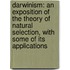 Darwinism: an Exposition of the Theory of Natural Selection, with Some of Its Applications