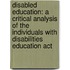 Disabled Education: A Critical Analysis Of The Individuals With Disabilities Education Act