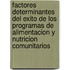 Factores Determinantes del Exito de Los Programas de Alimentacion y Nutricion Comunitarios
