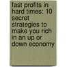 Fast Profits In Hard Times: 10 Secret Strategies To Make You Rich In An Up Or Down Economy door Jordan Elliot Goodman