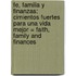 Fe, Familia y Finanzas: Cimientos Fuertes Para una Vida Mejor = Faith, Family and Finances