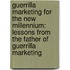 Guerrilla Marketing For The New Millennium: Lessons From The Father Of Guerrilla Marketing