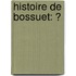 Histoire De Bossuet: Ͽ