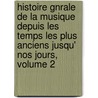 Histoire Gnrale De La Musique Depuis Les Temps Les Plus Anciens Jusqu' Nos Jours, Volume 2 door Franois-Joseph Ftis