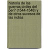 Historia De Las Guerras Civiles Del Per� (1544-1548) Y De Otros Sucesos De Las Indias door Pedro Guti�Rrez Santa De Clara