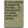 Je Vous Parlerai La Langue de L'Europe...: La Francophonie En Russie (Xviiie-Xixe Siecles) door Elena Gretchanaia