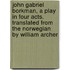 John Gabriel Borkman, a Play in Four Acts. Translated from the Norwegian by William Archer