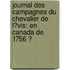 Journal Des Campagnes Du Chevalier De L�Vis: En Canada De 1756 Ͽ