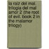 La Raiz del Mal. Trilogia del Mal Amor 2 (the Root of Evil. Book 2 in the Malamor Trilogy)