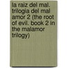 La Raiz del Mal. Trilogia del Mal Amor 2 (the Root of Evil. Book 2 in the Malamor Trilogy) door Jose Ignacio Valenzuela