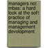 Managers Not Mbas: A Hard Look At The Soft Practice Of Managing And Management Development
