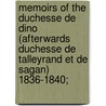 Memoirs of the Duchesse De Dino (Afterwards Duchesse De Talleyrand Et De Sagan) 1836-1840; by Doroth�E. Dino