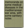 Memoranda on Some Medical Diseases in the Mediterranean War Area, with Some Sanitary Notes by Great Britain. Army Medical Services