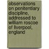 Observations on Penitentiary Discipline, Addressed to William Roscoe of Liverpool, England