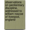 Observations on Penitentiary Discipline, Addressed to William Roscoe of Liverpool, England door Stephen Allen
