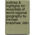 Outlines & Highlights For Essentials Of World Regional Geography By Michael Bradshaw, Isbn