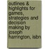Outlines & Highlights For Games, Strategies And Decision Making By Joseph Harrington, Isbn