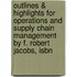 Outlines & Highlights For Operations And Supply Chain Management By F. Robert Jacobs, Isbn
