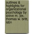 Outlines & Highlights For Organizational Psychology By Steve M. Jex, Thomas W. Britt, Isbn