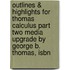 Outlines & Highlights For Thomas Calculus Part Two Media Upgrade By George B. Thomas, Isbn