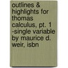 Outlines & Highlights For Thomas Calculus, Pt. 1 -Single Variable By Maurice D. Weir, Isbn door Cram101 Textbook Reviews