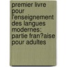 Premier Livre Pour L'Enseignement Des Langues Modernes: Partie Fran�Aise Pour Adultes door Maximilian Delphinus Berlitz