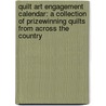 Quilt Art Engagement Calendar: A Collection of Prizewinning Quilts from Across the Country by James Hansen